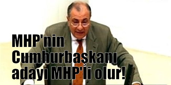 MHP’nin Cumhurbaşkanı adayı MHP’li olur!