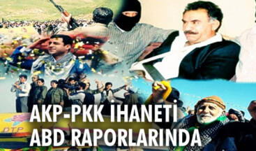 AKP-PKK İHANETİ ABD RAPORLARINDA