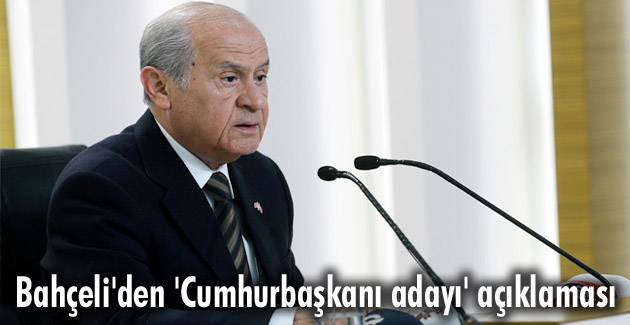 Bahçeli’den ‘Cumhurbaşkanı adayı’ açıklaması