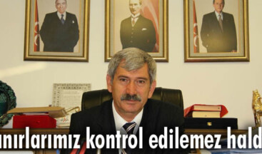 Sınırlarımız kontrol edilemez halde