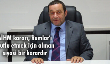 AİHM kararı, Rumlar’ı mutlu etmek için alınan siyasi bir karardır