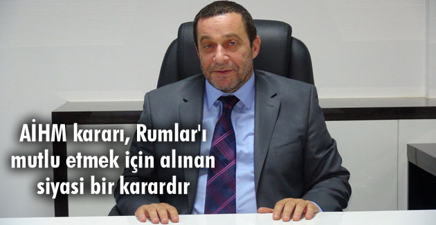 AİHM kararı, Rumlar’ı mutlu etmek için alınan siyasi bir karardır