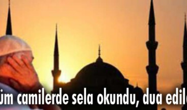 Tüm camilerde sela okundu, dua edildi