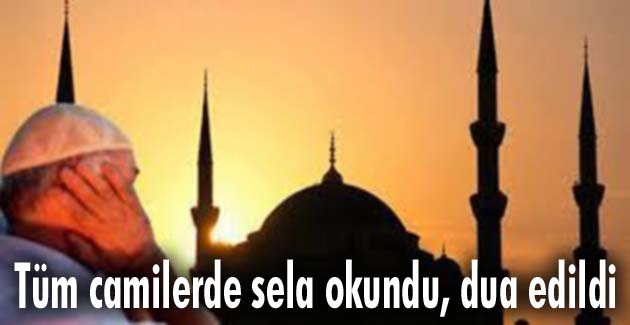 Tüm camilerde sela okundu, dua edildi