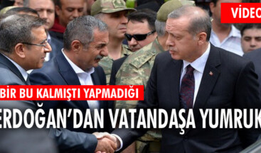 Erdoğan’dan vatandaşa yumruk…