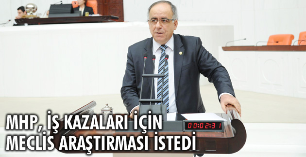 MHP, iş kazaları için Meclis araştırması istedi