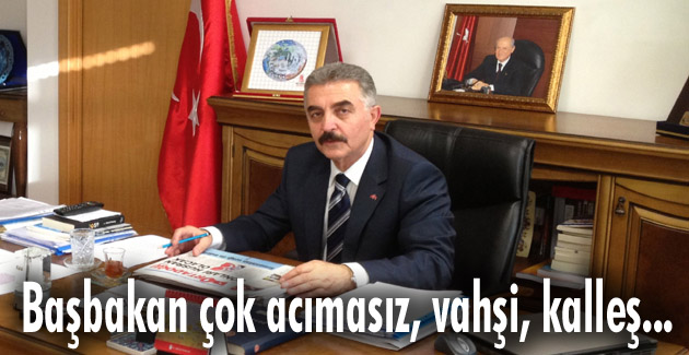 Büyükataman: Başbakan çok acımasız, vahşi, kalleş…