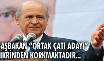 Başbakan “ortak çatı adayı” fikrinden aşırı ölçüde rahatsızdır