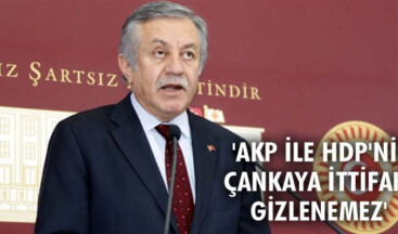 ‘AKP ile HDP’nin Çankaya ittifakı gizlenemez’