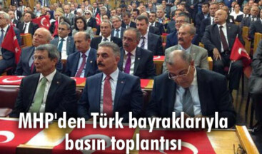 MHP’den Türk bayraklarıyla basın toplantısı