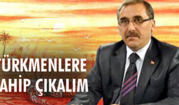Türkmenlere sahip çıkalım