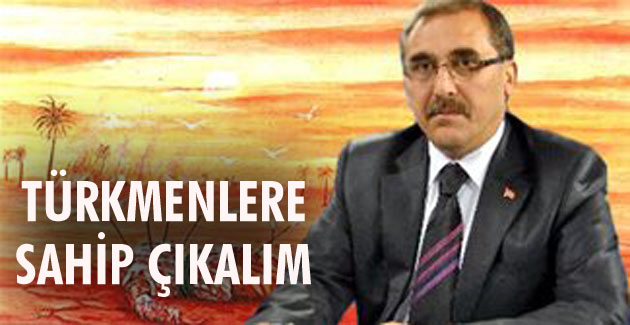 Türkmenlere sahip çıkalım