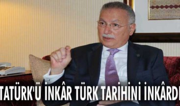 ATATÜRK’Ü İNKÂR TÜRK TARİHİNİ İNKÂRDIR