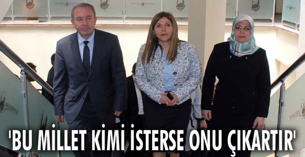 Topçu: Bu millet kimi isterse onu çıkartır