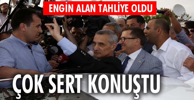 Engin Alan tahliye oldu, çok sert konuştu