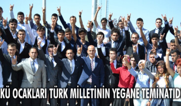 ÜLKÜ OCAKLARI TÜRK MİLLETİNİN YEGANE TEMİNATIDIR