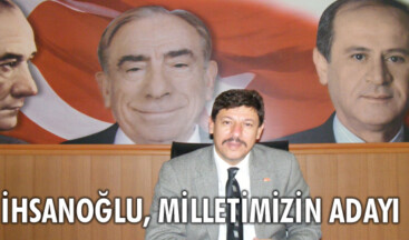İhsanoğlu, milletimizin adayı