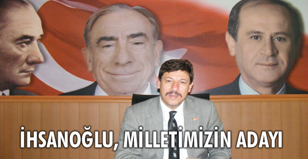 İhsanoğlu, milletimizin adayı