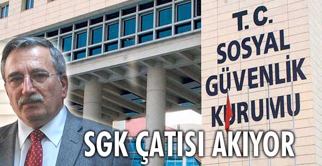 SGK ÇATISI AKIYOR