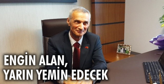 Engin Alan, yarın yemin edecek