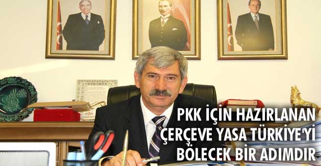PKK İÇİN HAZIRLANAN ÇERÇEVE YASA TÜRKİYE’Yİ BÖLECEK BİR ADIMDIR