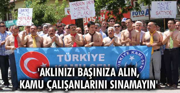 Aklınızı başınıza alın, kamu çalışanlarını sınamayın