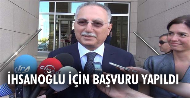 İhsanoğlu için başvuru yapıldı