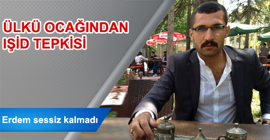 ÜLKÜ OCAĞINDAN IŞİD TEPKİSİ