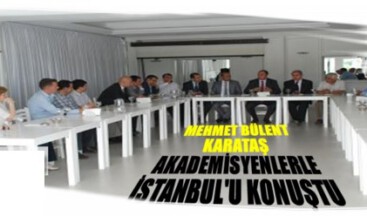 M.Bülent Karataş Akademisyenlerle bir araya geldi