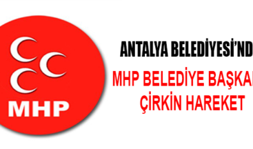 MHP BELEDİYE BAŞKANINA ÇİRKİN HAREKET