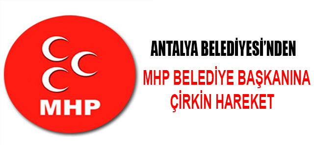 MHP BELEDİYE BAŞKANINA ÇİRKİN HAREKET