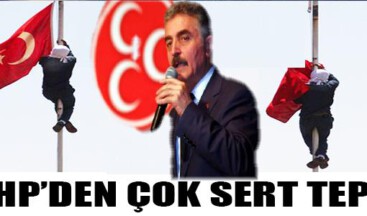 MHP’DEN ÇOK SERT TEPKİ