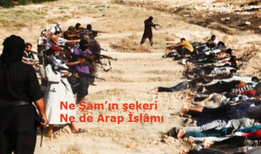 Ne Şam’ın şekeri, Ne de Arap İslâmı