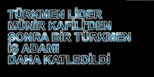 Türkmen İş Adamı , Kerkük’teki Evinde Öldürüldü