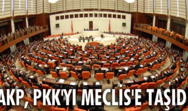 AKP, PKK’YI MECLİS’E TAŞIDI