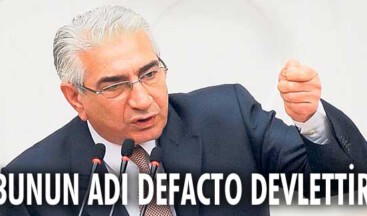 “Bunun adı defacto devlettir”