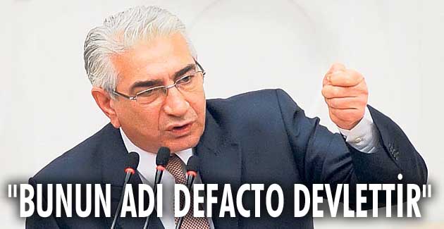 “Bunun adı defacto devlettir”