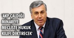 ‘AKP çaldığı minareye mecliste hukuk kılıfı diktirecek’