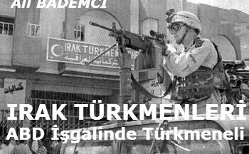 IRAK TÜRKMENLERİ: ABD İşgalinde Türkmeneli