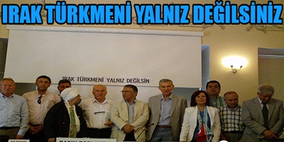 IRAK TÜRKMENİ YALNIZ DEĞİLSİNİZ