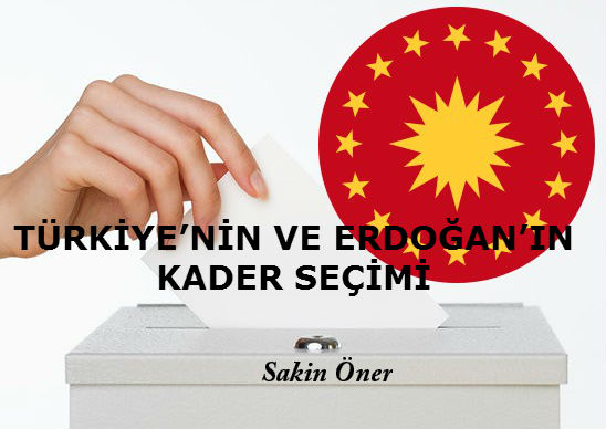 TÜRKİYE’NİN VE ERDOĞAN’IN KADER SEÇİMİ