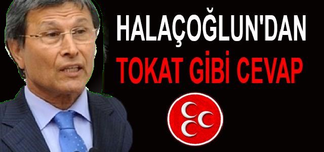 HALAÇOĞLUN’DAN TOKAT GİBİ CEVAP