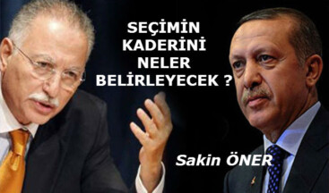 SEÇİMİN KADERİNİ NELER BELİRLEYECEK ?