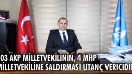 103 AKP milletvekilinin, 4 MHP milletvekiline saldırması utanç vericidir