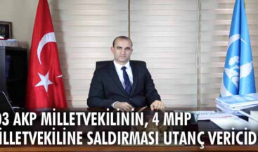 103 AKP milletvekilinin, 4 MHP milletvekiline saldırması utanç vericidir