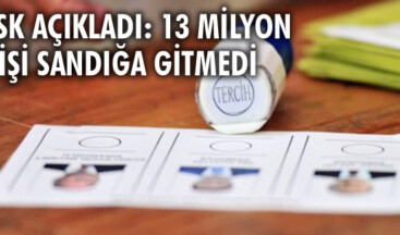 YSK açıkladı: 13 milyon kişi sandığa gitmedi