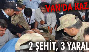 Van’da kaza: 2 şehit, 3 yaralı