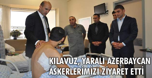 Kılavuz, yaralı Azerbaycan askerlerimizi ziyaret etti