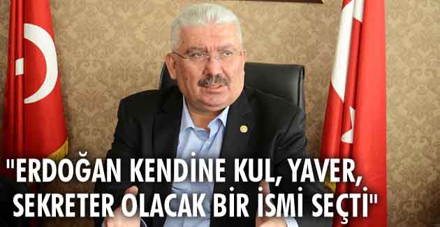 “Erdoğan kendine kul, yaver, sekreter olacak bir ismi seçti”