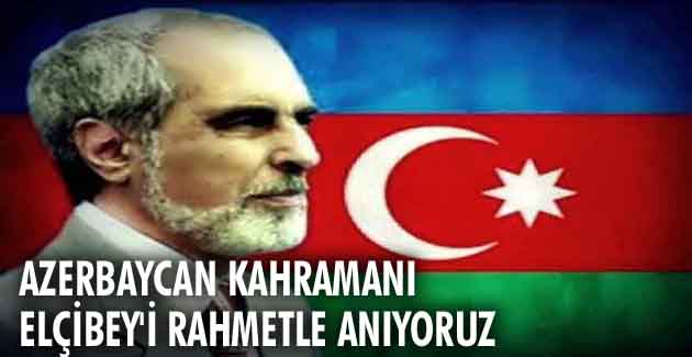 Azerbaycan Kahramanı Elçibey’i rahmetle anıyoruz